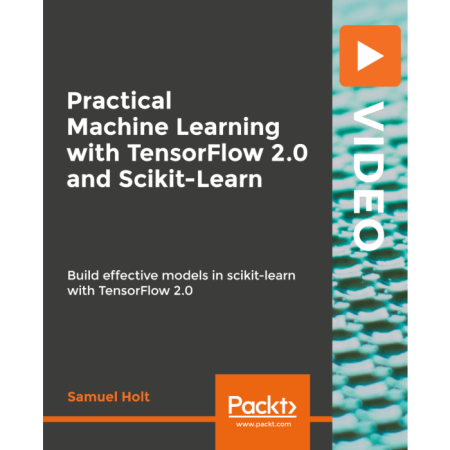 Practical Machine Learning with TensorFlow 2.0 and Scikit-Learn