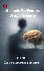 Alina Rubi – Manuale per pensare senza permesso. Libro 1. La paura come sistema (2026)