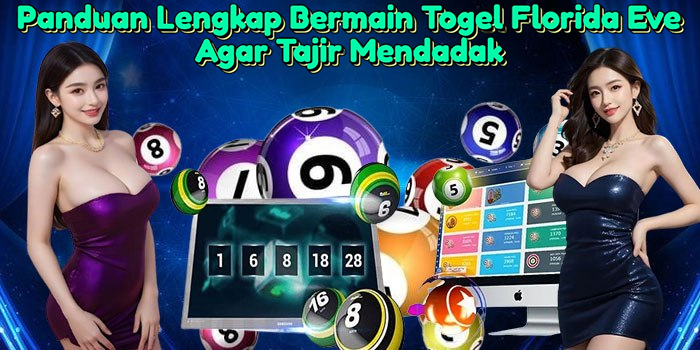 panduan-lengkap-bermain-togel-florida-eve-agar-tajir-mendadak
