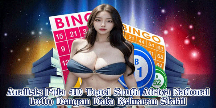 Analisis Pola 4D Togel South Africa National Lotto Dengan Data Keluaran Stabil