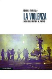 Federico Tomasello - La violenza. Saggio sulle frontiere del politico (2015)
