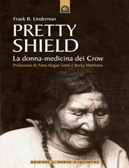 Frank B. Linderman – Pretty Shield. La donna-medicina dei Crow (2011)