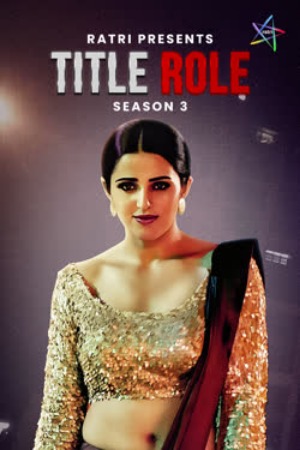 Title Role (2025) Hindi (Season 03 Complet) | WEB-DL | 1080p | 720p | 480p | Ratri WEB Series | Download | Watch Online