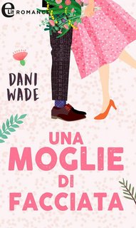 Dani Wade - L’eredità dei Blackstone Vol. 1. Una moglie di facciata (2023)