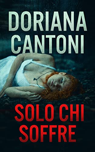 Doriana Cantoni - Solo chi soffre (Delitti in prima pagina Vol. 6) (2022)