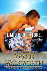 Joanne Wadsworth – Miliardari guardie del corpo Vol. 2. Il mio protettore, la guardia del corpo miliardaria (2026)