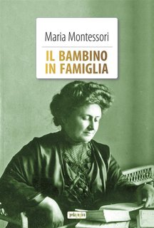 Maria Montessori - Il bambino in famiglia (2024)