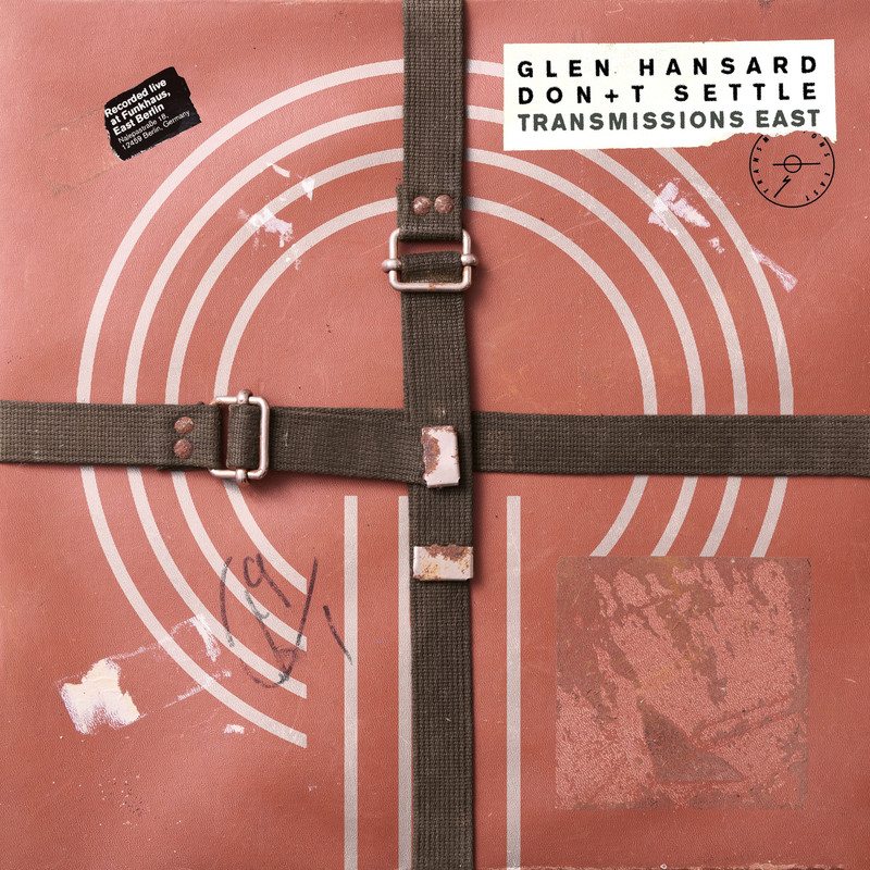 Glen Hansard - Don’t Settle (Vol. 1 - Transmissions East)