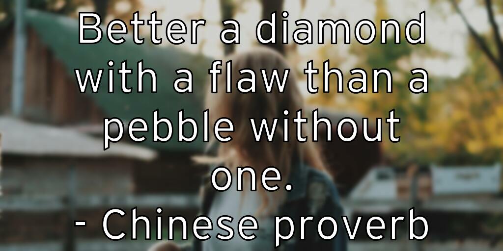 better-a-diamond-with-a-flaw-than-a-pebble-without-one-chinese-p