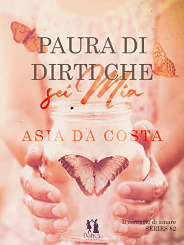 Asia Da Costa - Paura di dirti che sei mia (Il coraggio di amare Vol. 2) (2022)