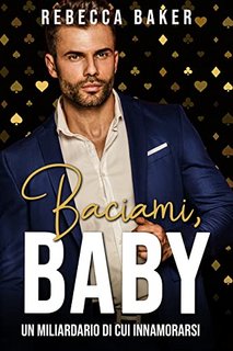 Rebecca Baker - Baciami, Baby (Storie d'amore a Las Vegas Vol. 5) (2022)