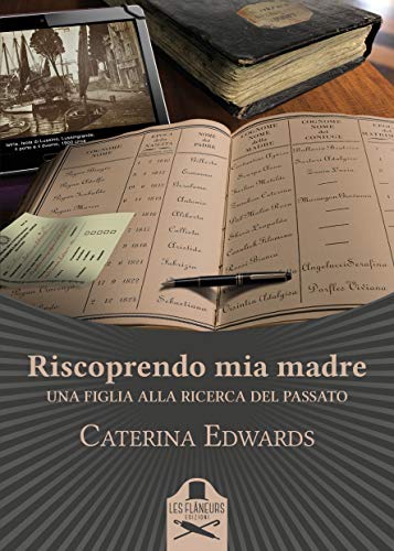 Caterina Edwards - Riscoprendo mia madre: Una figlia alla ricerca del passato (2021)