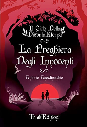 Antonio Agostinacchio - Il Ciclo Della Disputa Eterna. La Preghiera Degli Innocenti (2021)