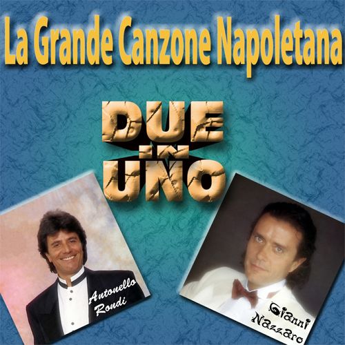 Antonello Rondi, Gianni Nazzaro - Due in uno - La grande canzone napoletana [Album] (Nuova Canaria, 2016) FLAC