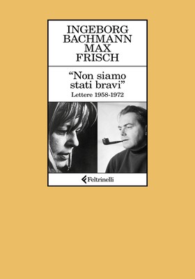 Ingeborg Bachmann, Max Frisch - “Non siamo stati bravi”. Lettere 1958-1972 (2026)