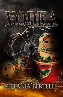 Stefania Bertelle - VODKA Vol. 2. La criminalità non muore mai (2022)