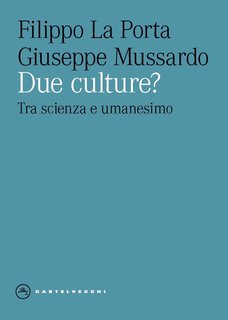 Filippo La Porta, Giuseppe Mussardo - Due culture? Tra scienza e umanesimo (2024)