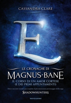 Cassandra Clare - Le cronache di Magnus Bane - 10. Il corso di un amor cortese (e dei primi appuntamenti) (2014)
