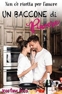 Josefina Rossi - Un baccone di piacere. Non c’è ricetta per l’amore (2019)