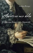 Andrea Perego - Algarottino mio dolce. Il giovane Francesco Algarotti (2026)