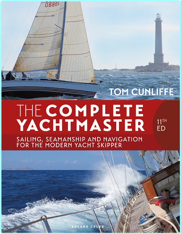 The Complete Yachtmaster Sailing Seamanship And Navigation For The Modern Yacht Skipper 11th Edition (Cunliffe, Tom;) The Complete Yachtmaster Sailing Seamanship And Navigation For The Modern Yacht Skipper 11th Edition (Cunliffe, Tom;)