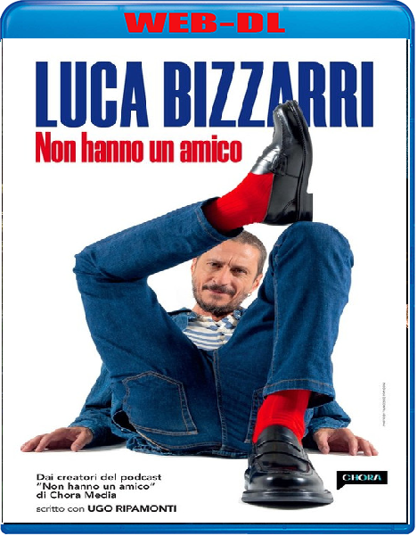Luca Bizzarri - Non hanno un amico (2025) mkv FullHD 1080p WEBDL ITA