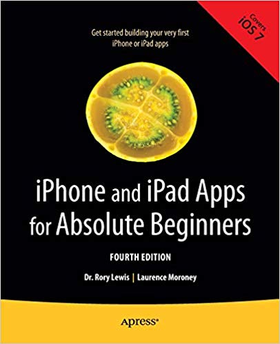 iPhone and iPad Apps for Absolute Beginners, 4th Edition iPhone and iPad Apps for Absolute Beginners, 4th Edition