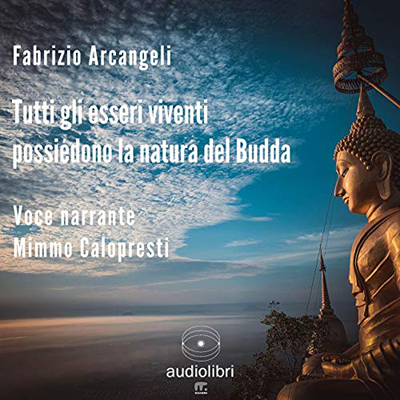 Fabrizio Arcangeli - Tutti gli esseri viventi possiedono la natura del Budda (2021) (mp3 - 64  kbps)