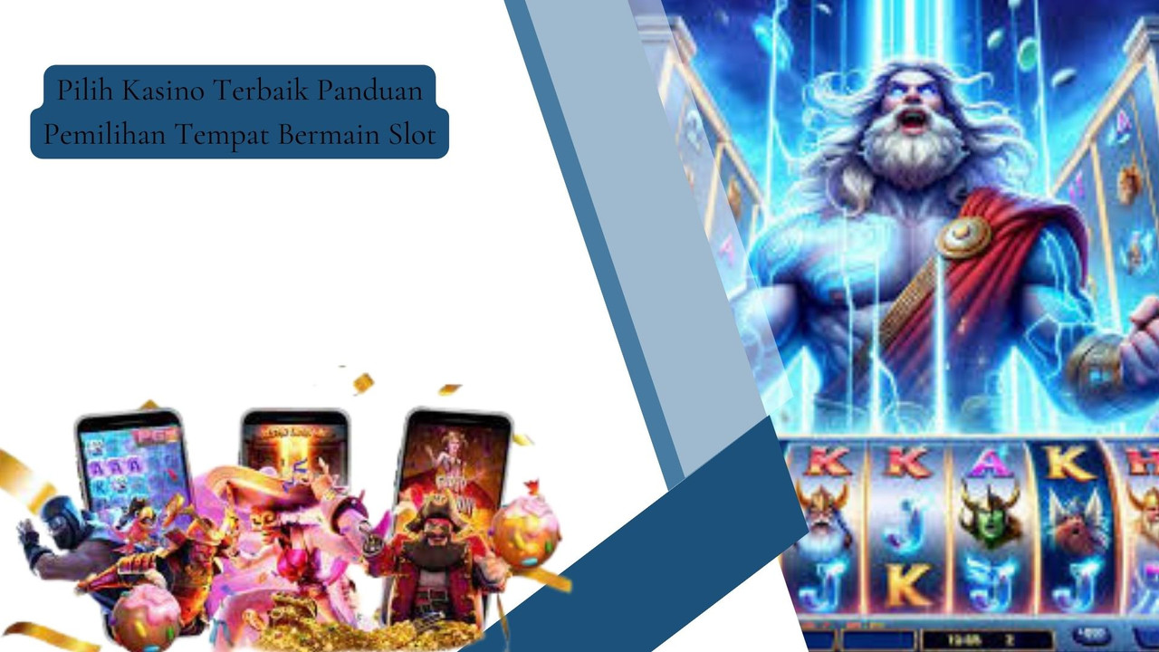 Pilih Kasino Terbaik Panduan Pemilihan Tempat Bermain Slot