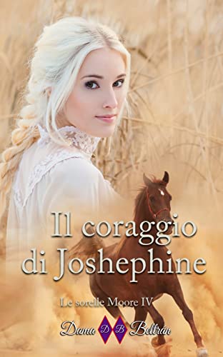 Dama Beltrán - Il coraggio di Josephine (Le sorelle Moore Vol. 4) (2022)