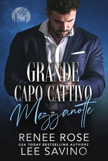 Renee Rose, Lee Savino - I lupi di Wall Street Vol. 1. Grande capo cattivo. Mezzanotte (2024)