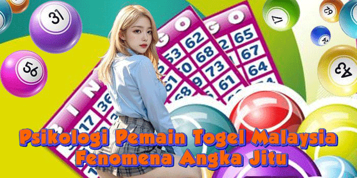 Psikologi Pemain Togel Malaysia Fenomena Angka Jitu