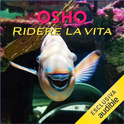 Osho - Ridere la vita꞉ Libertà e saggezza quotidiana (2023) (mp3 - 128 kbps)