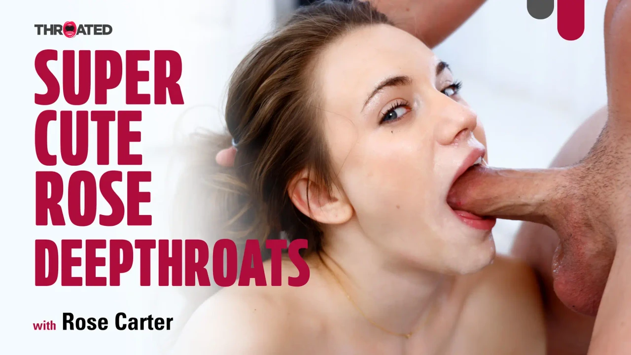 [Throated] Rose Carter – Super Cute Rose Deepthroats