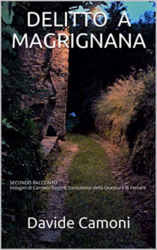 Davide Camoni – Delitto a Magrignana: secondo racconto. Indagini di Corrado Simoni, consulente della Questura di Ferrara (2019) Davide Camoni – Delitto a Magrignana: secondo racconto. Indagini di Corrado Simoni, consulente della Questura di Ferrara (2019)