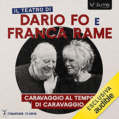 Dario Fo, Franca Rame - Caravaggio al tempo di Caravaggio꞉ Lezione Spettacolo (2023) (mp3 - 128 kbps)