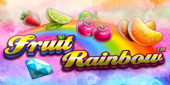 Strategi Bermain Maxwin di Slot Fruit Rainbow