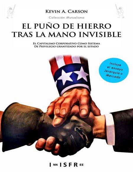 El puño de hierro tras la mano invisible - Kevin A. Carson (Multiformato) [VS]