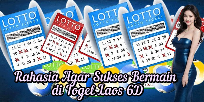 Rahasia Agar Sukses Bermain di Togel Laos 6D