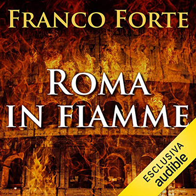 Franco Forte - Roma in fiamme: Nerone, principe di splendore e perdizione (2019) (mp3 - 128 kbps)