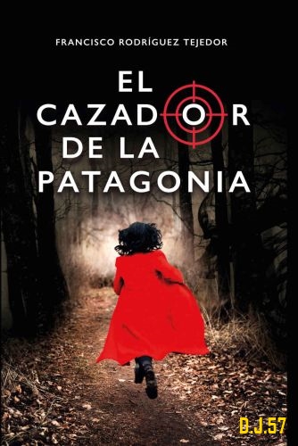1 - El cazador de la Patagonia - Francisco Rodríguez Tejedor