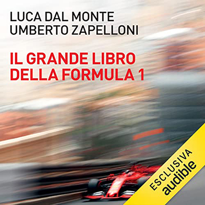 Umberto Zapelloni, Luca Dal Monte - Il grande libro della Formula 1 (2022) (mp3 - 128 kbps)