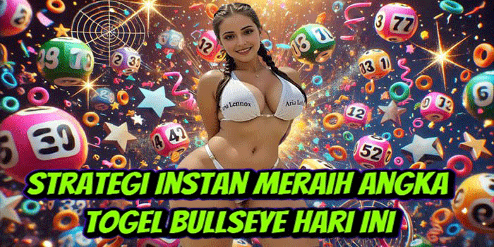 Strategi Instan Meraih Angka Togel BullsEye Hari Ini