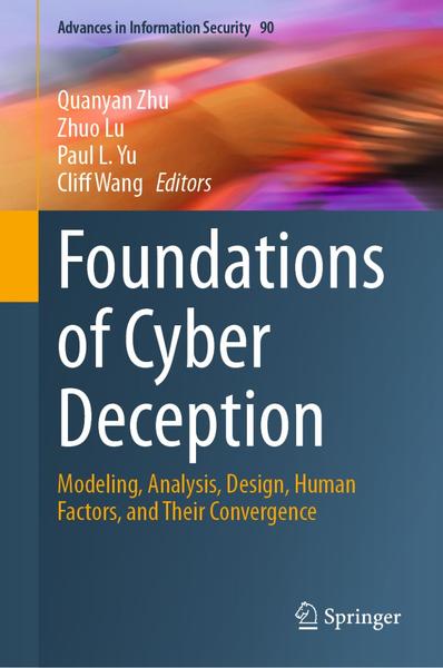 Foundations Of Cyber Deception (Quanyan Zhu, Zhuo Lu, Paul L. Yu, Cliff Wang) Foundations Of Cyber Deception (Quanyan Zhu, Zhuo Lu, Paul L. Yu, Cliff Wang)