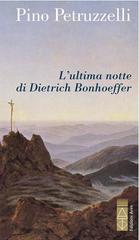 Pino Petruzzelli – L’ultima notte di Dietrich Bonhoeffer (2022)