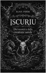 Elisa Pibiri – Iscuriu. Dei mostri e delle creature sarde (2026)
