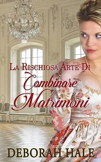 Deborah Hale - La rischiosa arte di combinare matrimoni (2023)