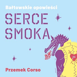 Przemek Corso - Bałtowskie opowieści. Serce smoka (2022)