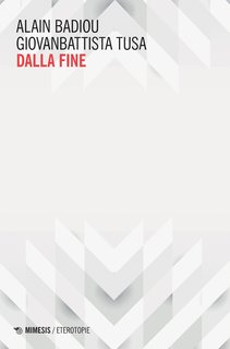 Alain Badiou, Giovanbattista Tusa - Dalla fine (2024)