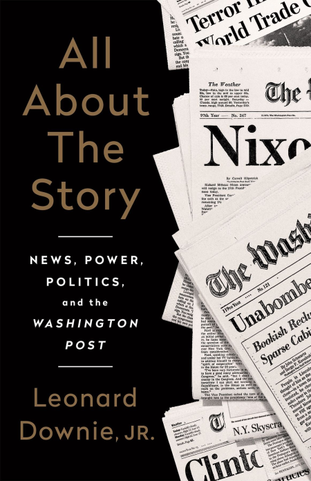 All About the Story: News, Power, Politics, and the Washington Post